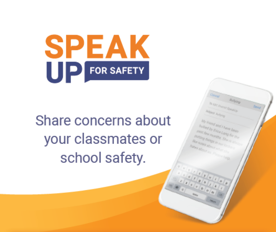  SpeakUp for Safety; Share Concerns about your classmates or school safety.